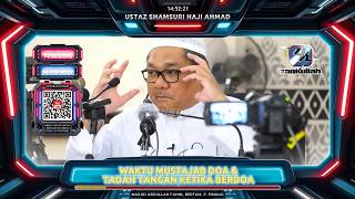 TAZKIRAH : Waktu Mustajab, Kejadian Di Jamrah & Tadah Tangan Ketika Berdoa - Ustaz Shamsuri Ahmad