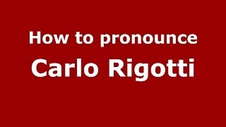 How to pronounce Carlo Rigotti