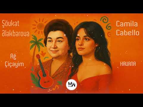 Şövkət Ələkbərova & Camila Cabello 🔴Mashup🔴( Ağ Çiçəyim - Havana )