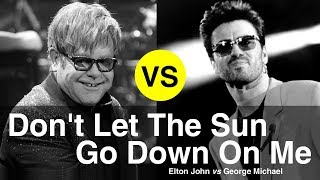 Don&#39;t Let The Sun Go Down On Me, Compare Elton John vs George Michael