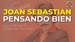 Joan Sebastian - Pensando Bien (Audio Oficial)