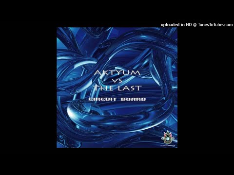 Aktyum & The Last - Circuit BOARD (Original Mix)