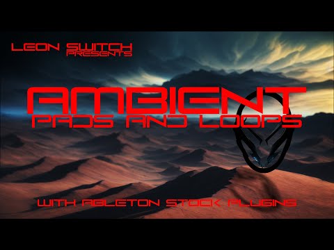 Leon Switch presents 'Creating Ambient Pads and Loops using Ableton's Stock Plugins.'