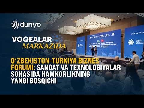 O‘zbekiston–Turkiya biznes forumi: Sanoat va texnologiyalar sohasida hamkorlikning yangi bosqichi