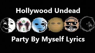 Hollywood Undead- Party By Myself Lyrics [EXPLICIT]