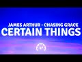 James Arthur Certain Things Lyrics Ft Chasing Grace