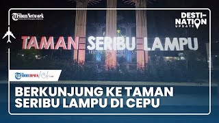 DESTINATION UPDATE: Berkunjung ke Taman Seribu Lampu di Cepu