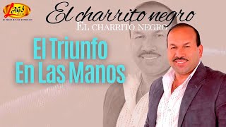 El triunfo en las manos - El Charrito Negro,música popular colombiana.