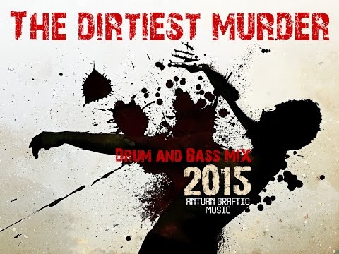 The dirtiest murder (Drum'n'Bass mix) 2015 - Antuan Graftio