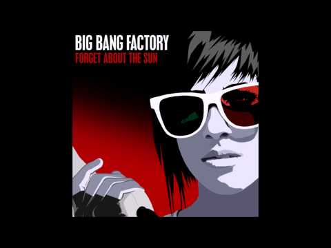 Big Bang Factory - Forget About The Sun