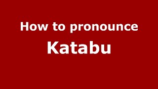 How to pronounce Katabu