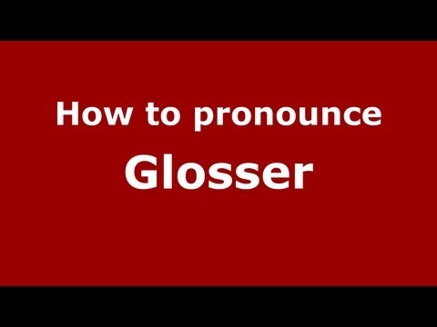 How to Pronounce Glosser - PronounceNames.com