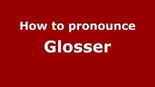 How to pronounce Glosser