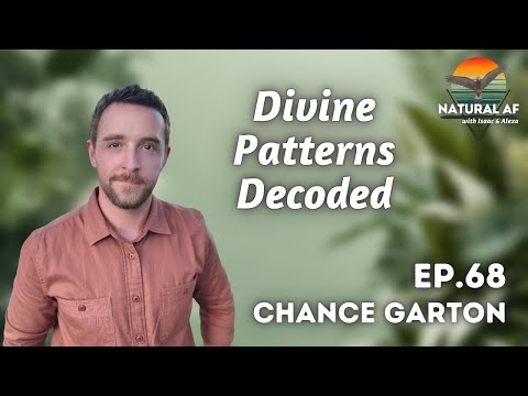 Divine Patterns Decoded | Chance Garton on Natural AF Ep. 68