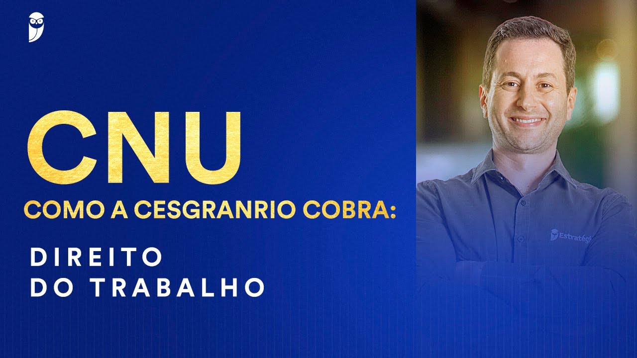 CNU - Como a Cesgranrio cobra: Direito do Trabalho - Prof. Antônio Daud