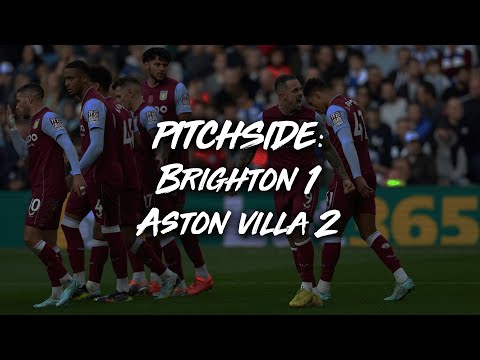 PITCHSIDE | Brighton & Hove Albion 1 - 2 Aston Villa