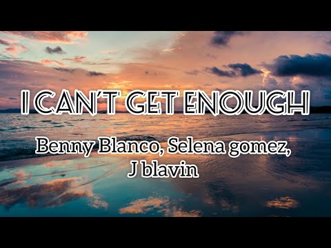 Benny Blanco, Selena Gomez, J Balvin, Tainy _ I Can't Get Enough ( lyrics/Letra)