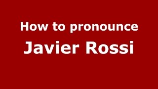 How to pronounce Javier Rossi