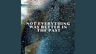 Not Everything Was Better In The Past