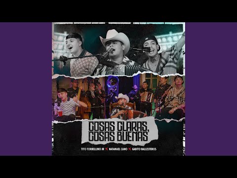 Tito Torbellino Jr, Natanael Cano & Gabito Ballesteros - Cosas Claras, Cosas Buenas (En Vivo)