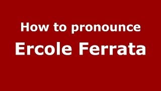 How to pronounce Ercole Ferrata