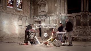 Darkstar Live, Part 1 - Amplified Ease