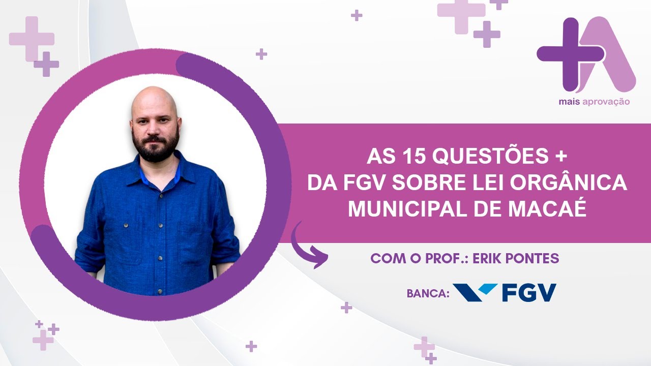 As 15 questões + da FGV sobre Lei Orgânica Municipal de Macaé