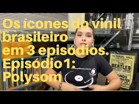 Os ícones do vinil brasileiro em 3 episódios. Episódio 1: Polysom