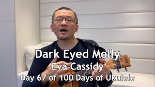 Dark Eyed Molly - Eva Cassidy - Day 67 of 100 Days of Ukulele