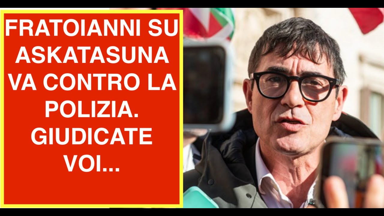 FRATOIANNI SU ASKATASUNA VA CONTRO LA POLIZIA. GIUDICATE VOI...