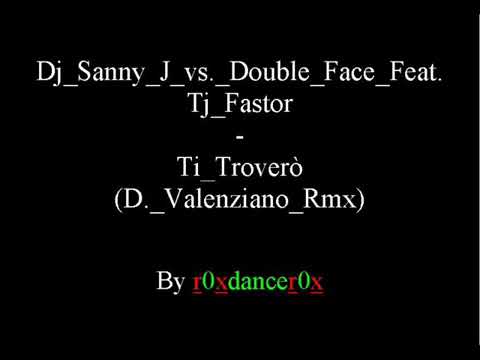 Dj sanny j vs.Double Face Feat tj fastor-Ti trovero(D.Valenziano Rmx)
