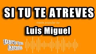 Luis Miguel - Si Tu Te Atreves (Versión Karaoke)