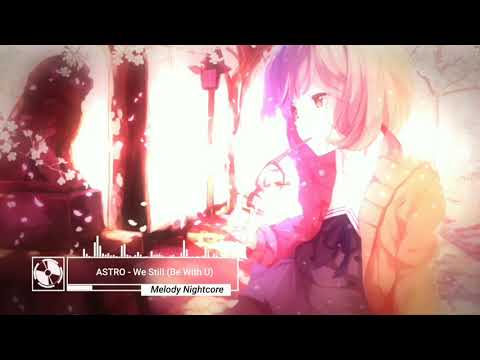 ❋ Nightcore - We Still (Be With U)「 ASTRO 」