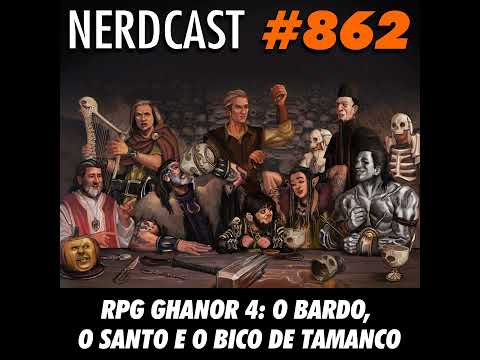 NerdCast RPG 862 - RPG Ghanor 4: O Bardo, o Santo e o Bico de Tamanco