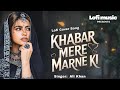 Khabar Mere Marne Ki Attaullah Khan Lofi Revised Song Ali Khan Heart Touching Emotional Song
