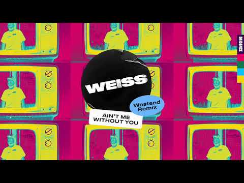 WEISS - Ain't Me Without You (Westend Remix) Lyric Video