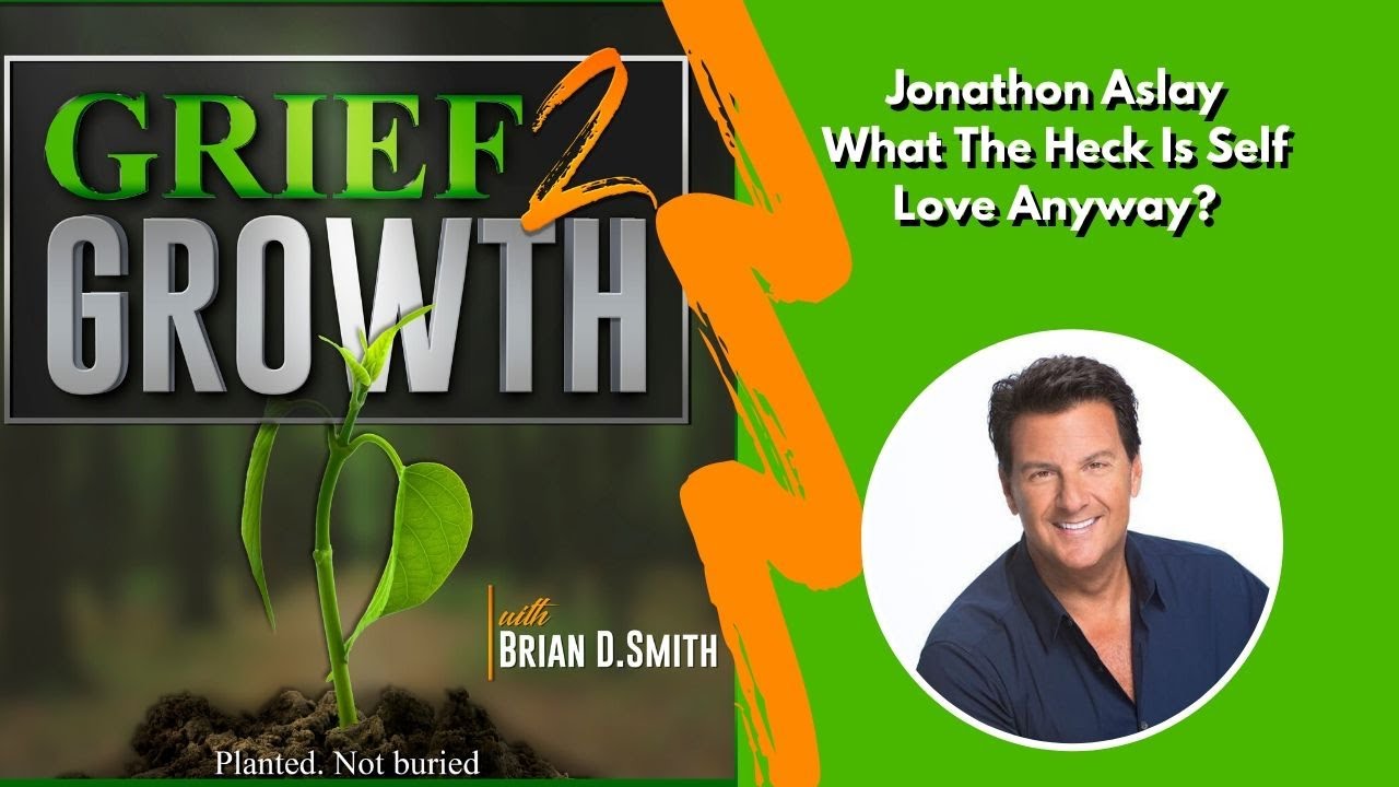 Jonathon Aslay- What The Heck Is Self Love Anyway?