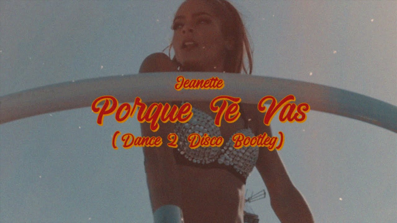Jeanette - Porque Te Vas (Dance 2 Disco Bootleg)