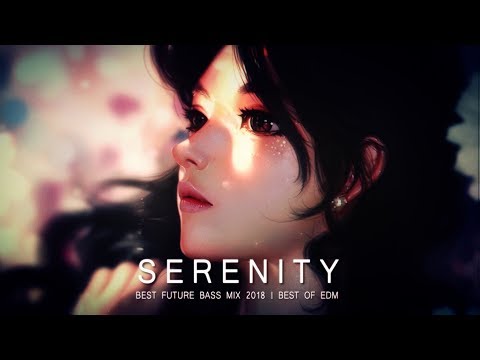 Serenity - Future Bass Mix 2018 | Best of EDM