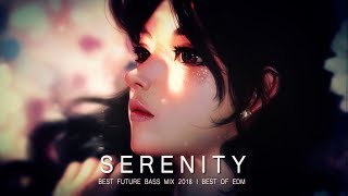 Serenity - Future Bass Mix 2018  Best of EDM