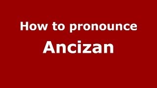 How to pronounce Ancizan