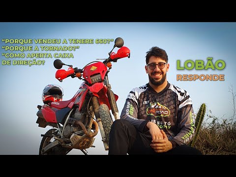 LOBÃO RESPONDE  | Porque vendeu a tenere 660? Porque a escolha da XR 250 Tornado?