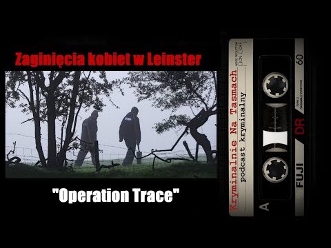 Niewyjaśnione zaginięcia kobiet w Leinster - Operation Trace || Kryminalnie Na Taśmach