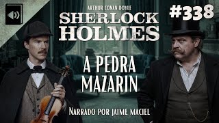 #338 - Audiolivro - Sherlock Holmes: A Pedra Mazarin - Arthur Conan Doyle