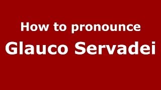 How to pronounce Glauco Servadei