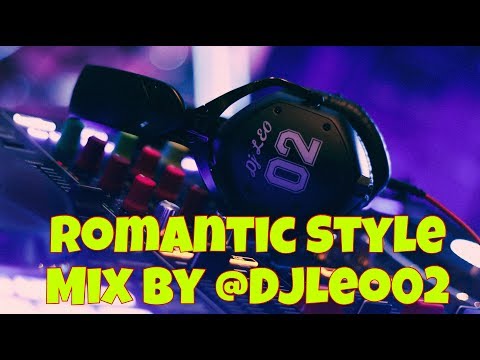 ROMANTIC STYLE MIX BY DJ LEO