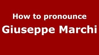 How to pronounce Giuseppe Marchi