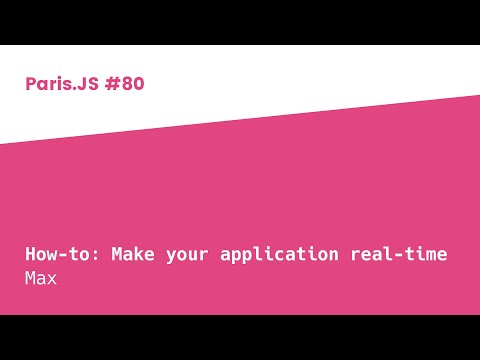 How-to: Make your application real-time - Max - ParisJS #80