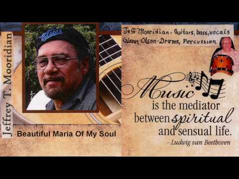 Jeffrey T. Mooridian   - Beautiful Maria Of My Soul
