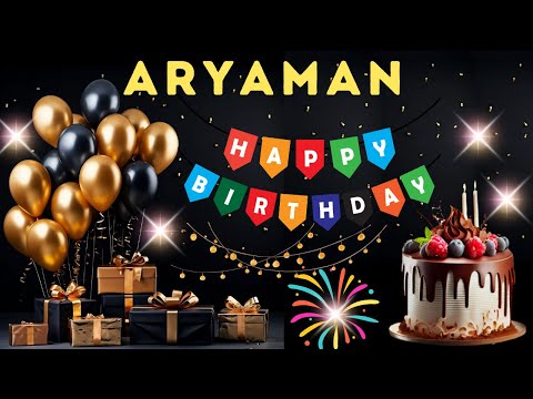 Happy Birthday Aryaman, Birthday Wishes, Birthday Song, Today, hbd